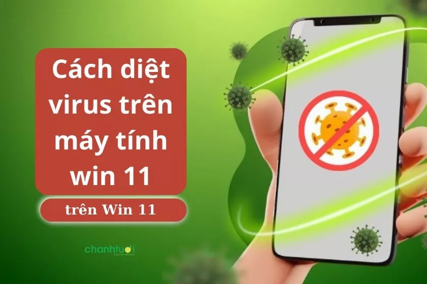 3 cách diệt virus trên máy tính win 11 không cần phần mềm