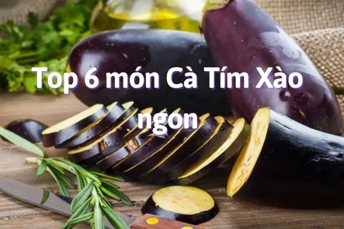 6 cách làm cà tím xào đơn giản, dễ làm nhưng cực ngon với cơm