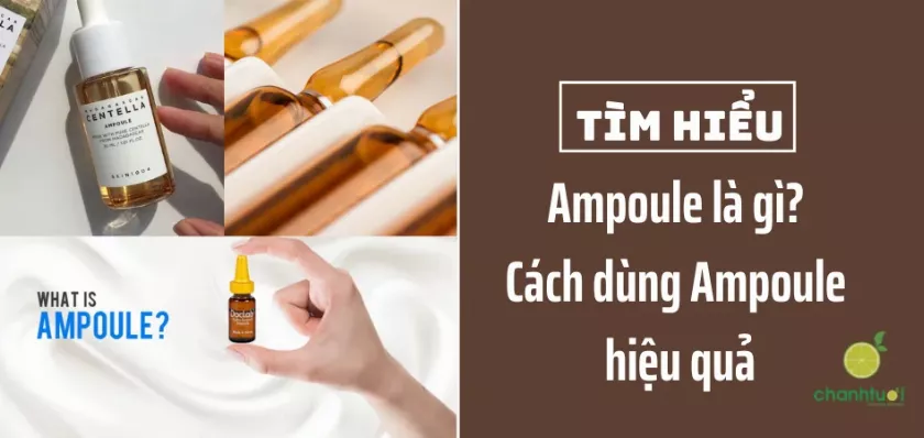 Ampoule là gì? Cách dùng Ampoule hiệu quả chưa chắc bạn đã biết