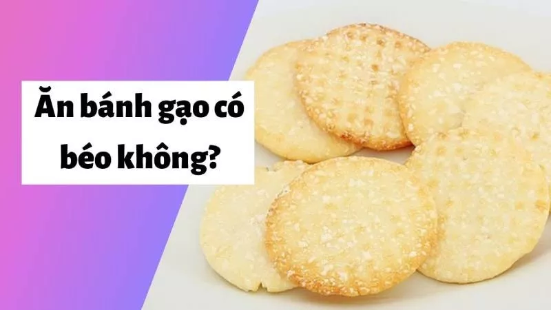 Ăn bánh gạo điều độ sẽ không gây béo