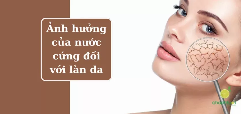 Ảnh hưởng của nước cứng đối với làn da