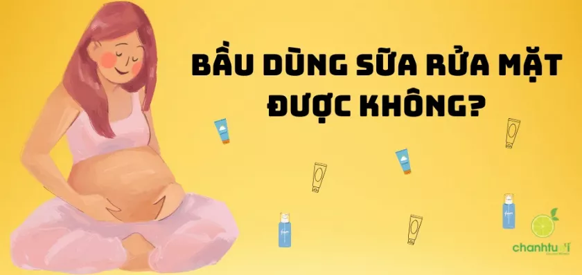 Bầu dùng sữa rửa mặt được không?