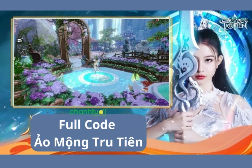 Bộ Code Ảo Mộng Tru Tiên đầy đủ, mới nhất 12/2024