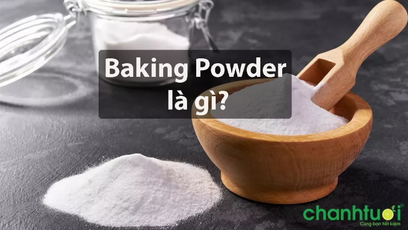 Bột nở - Baking Powder là gì? Khác gì với Baking Soda