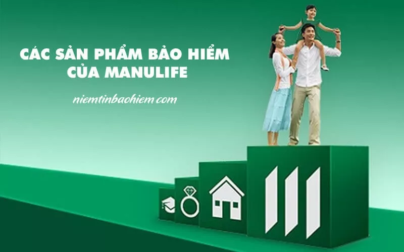 Các gói bảo hiểm Manulife nổi bật nhất 2024 mọi người nên tham khảo