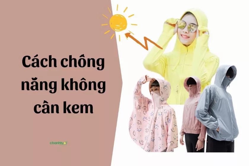 Cách chống nắng không cần kem