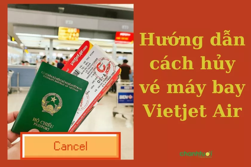 Cách hủy vé máy bay Vietjet và lưu ý cực kỳ quan trọng phải biết