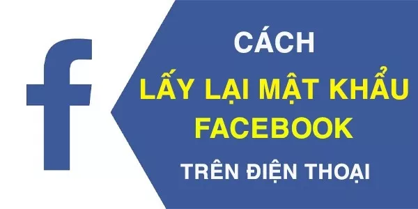 Cách lấy lại mật khẩu Facebook trên điện thoại