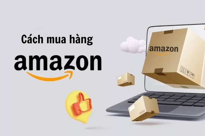 Cách mua hàng Amazon ship về Việt Nam đơn giản nhất