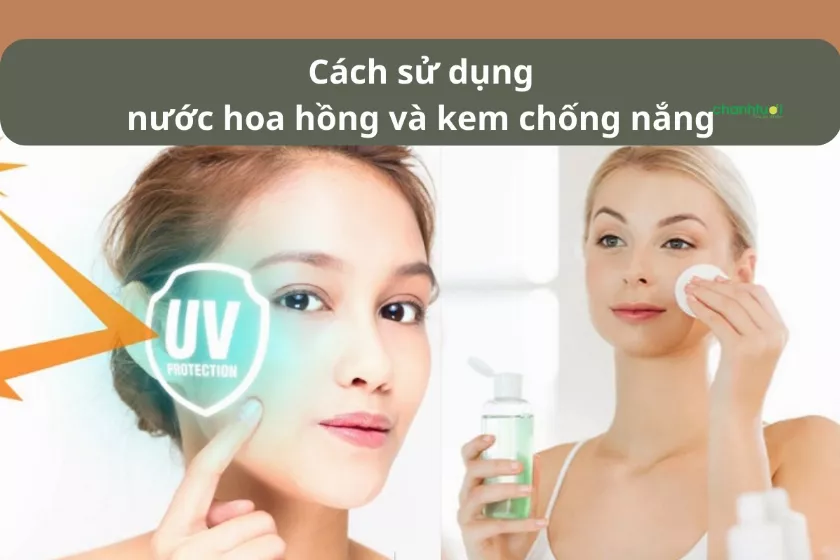 Cách sử dụng nước hoa hồng và kem chống nắng đúng "chuẩn"