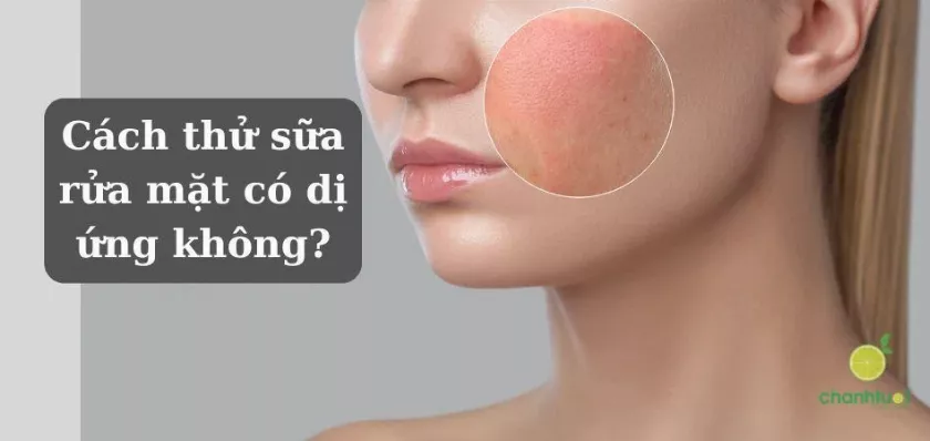 Cách thử sữa rửa mặt có dị ứng không