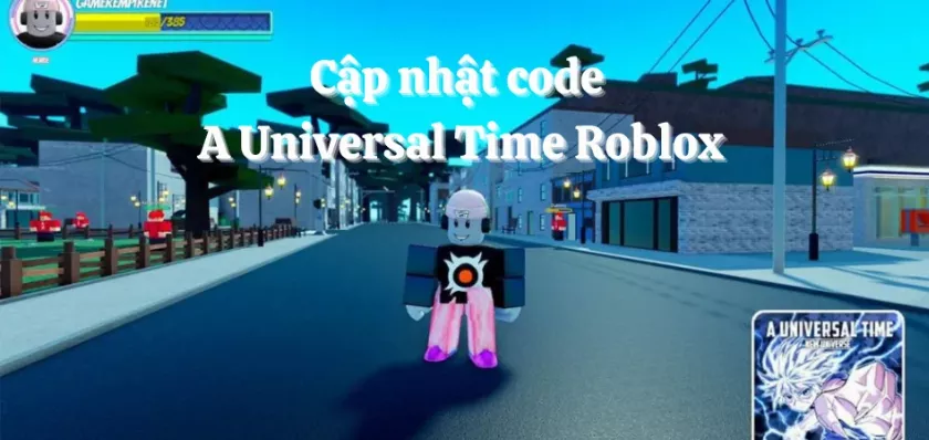 Cập nhật code A Universal Time Roblox miễn phí mới nhất 12/2024