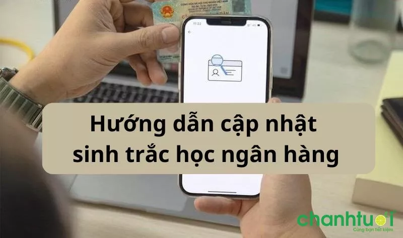 Cập nhật sinh trắc học ngân hàng Vietcombank, Techcombank, ACB...