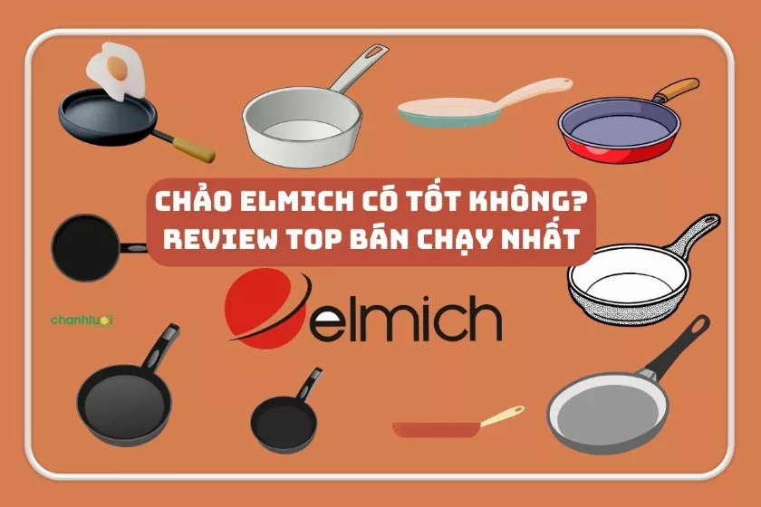 Chảo Elmich có tốt không? Top 10 chảo bán chạy nhất Elmich