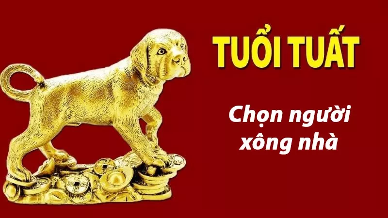 Chủ nhà tuổi Tuất chọn người xông đất, xông nhà 2024 nào TỐT nhất?