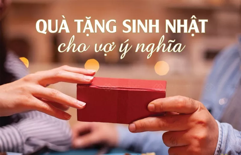 Chuẩn bị quà tặng sinh nhật ý nghĩa cho vợ