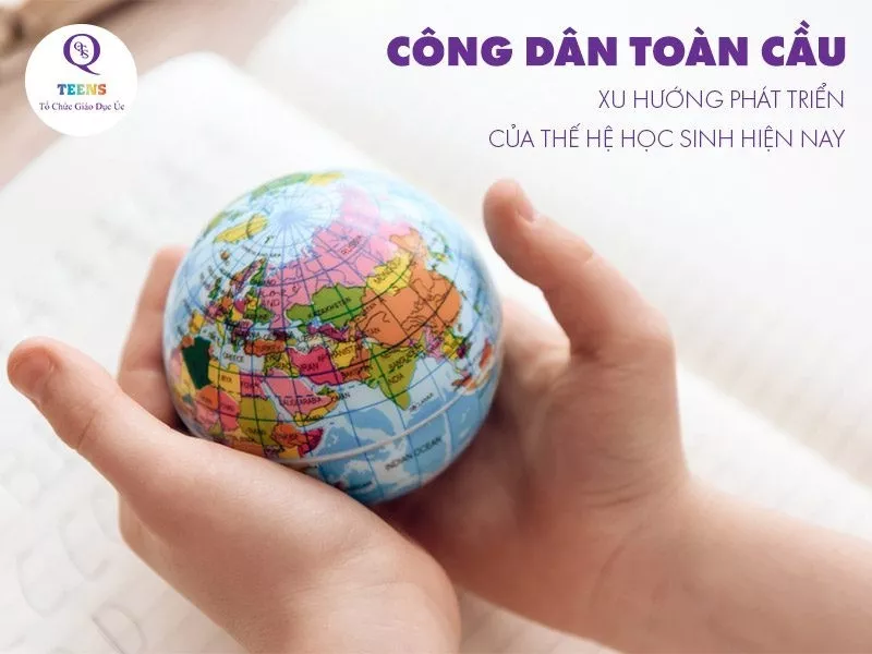 Công dân toàn cầu là gì? Các yếu tố cần để trở thành công dân toàn cầu