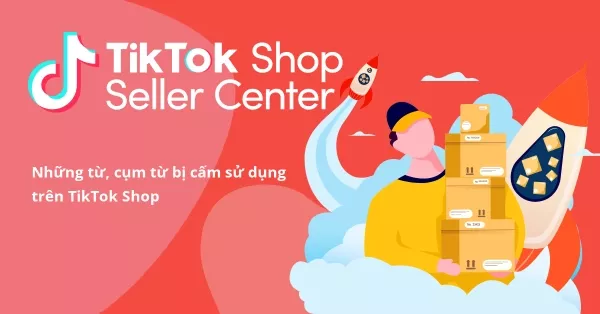 Danh sách các từ bị cấm trên TikTok Shop