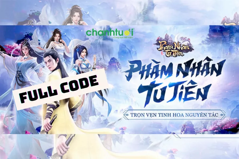 Full Code Phàm Nhân Tu Tiên mới nhất 12/2024, cách nhập