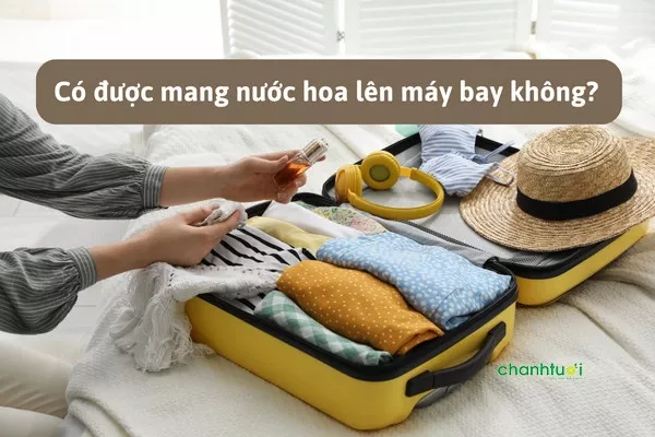 Giải đáp từ A - Z: Có được mang nước hoa lên máy bay không?