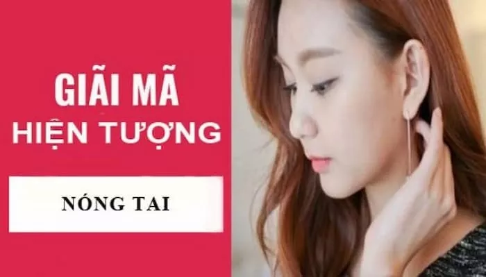 Giải mã hiện tượng nóng tai trái. Nóng tai trái báo hiệu điềm gì?