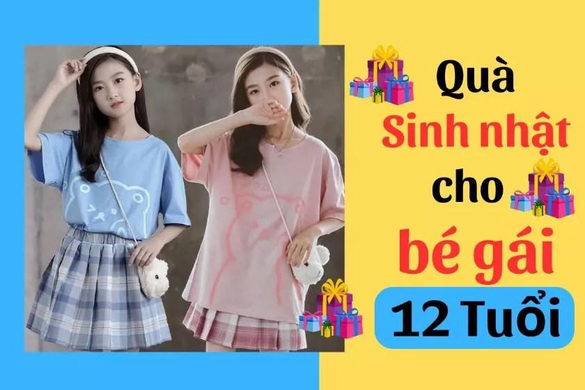 Gợi ý 15 quà sinh nhật cho bé gái 12 tuổi thiết thực nên mua