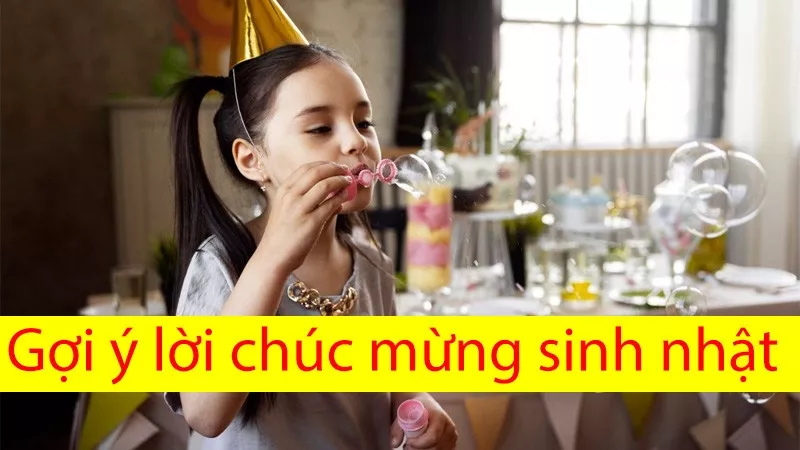 Gợi ý những lời chúc sinh nhật cho bé gái 10 tuổi hay nhất