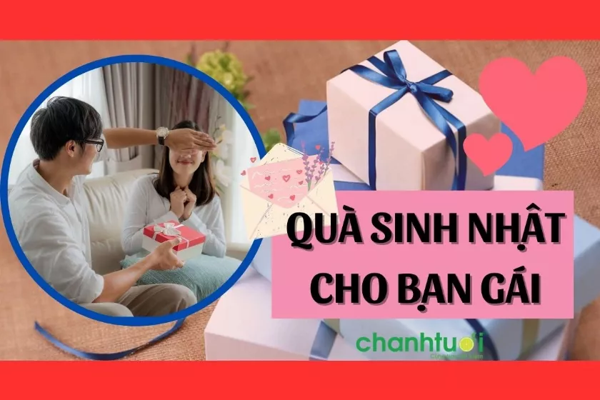 Gợi ý quà sinh nhật cho bạn gái ý nghĩa, tinh tế & thiết thực