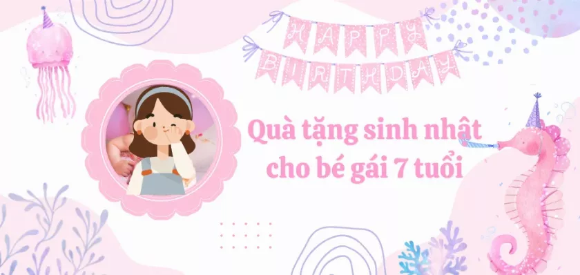 Gợi ý Top 15 món quà sinh nhật cho bé gái 7 tuổi ý nghĩa nhất