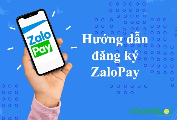 Hướng dẫn cách đăng ký ZaloPay nhanh chóng và đơn giản nhất