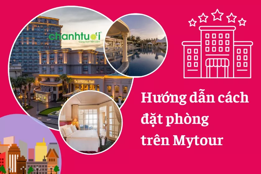 Hướng dẫn cách đặt phòng trên Mytour tiết kiệm được nhiều nhất