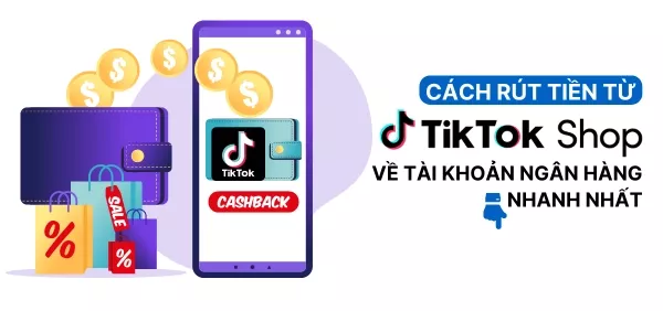 Hướng dẫn cách rút tiền TikTok Shop về tài khoản ngân hàng