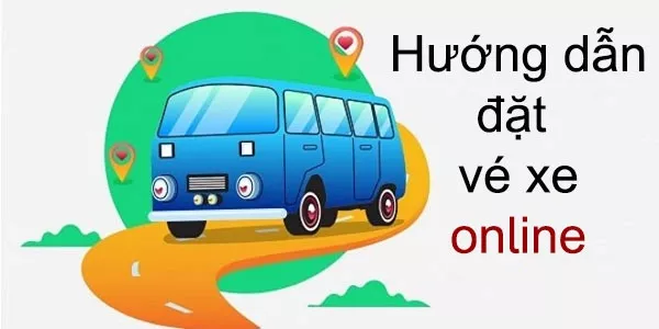 Hướng dẫn chi tiết 4 cách đặt vé xe Online nhanh chóng nhất