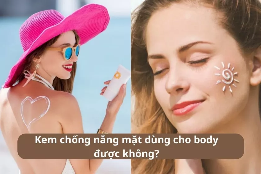 Kem chống nắng mặt dùng cho body được không? Tại sao?