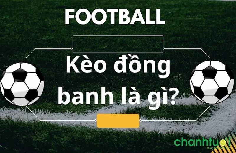 Kèo đồng banh là gì?