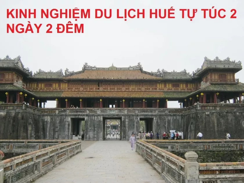 Kinh nghiệm du lịch Huế tự túc 2 ngày 1 đêm Đầy đủ và tiết kiệm