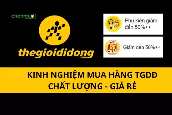 Kinh nghiệm mua hàng Thegioididong chất lượng - giá rẻ nhất