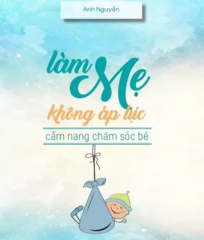 Làm Mẹ Không Áp Lực -  Anh Nguyễn