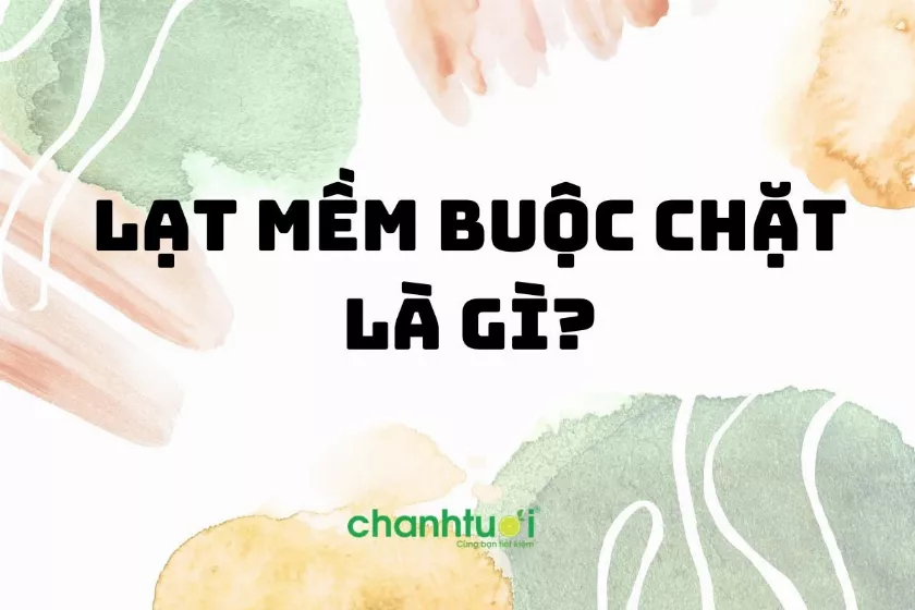 Lạt mềm buộc chặt là gì? Hiểu nghĩa sao chúng chuẩn?