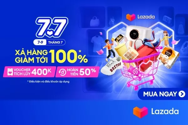 Lazada 7.7 - Xả hàng giảm tới 100%, voucher tích lũy 400k