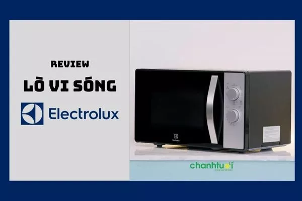 Lò vi sóng Electrolux loại nào tốt? Top 7 sản phẩm đáng mua nhất