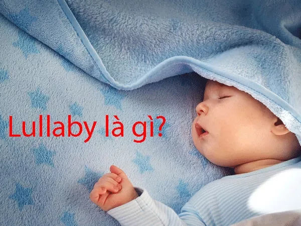 Lullaby là gì? Ý nghĩa đặc biệt của những khúc hát ru đối với trẻ!