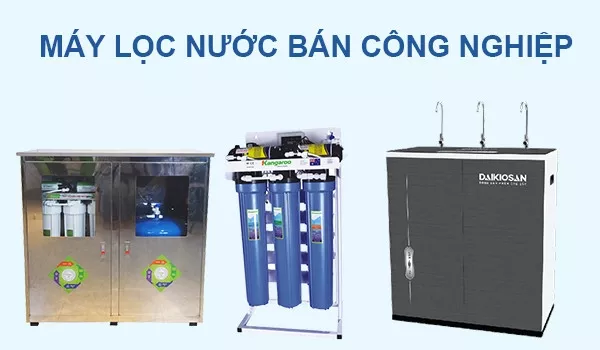 Máy lọc nước bán công nghiệp là gì? Top 5 dòng sản phẩm tốt nhất