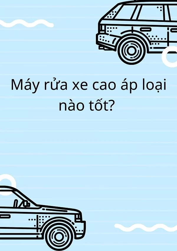 Máy rửa xe cao áp loại nào tốt?