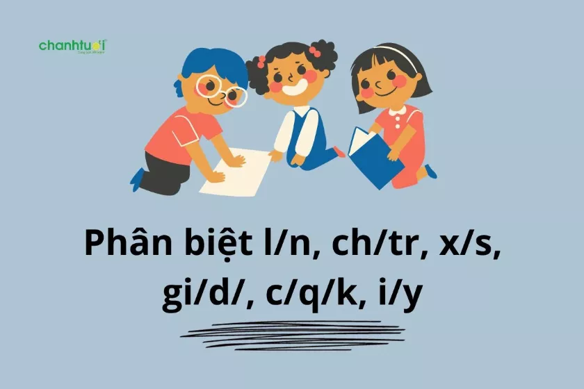 Mẹo phân biệt l/n, ch/tr, x/s, gi/d/, c/q/k, i/y tiếng Việt