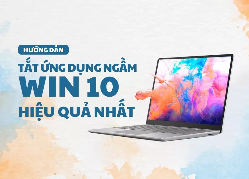 Mô tả ảnh: Hướng dẫn tắt ứng dụng chạy ngầm trên Windows 10