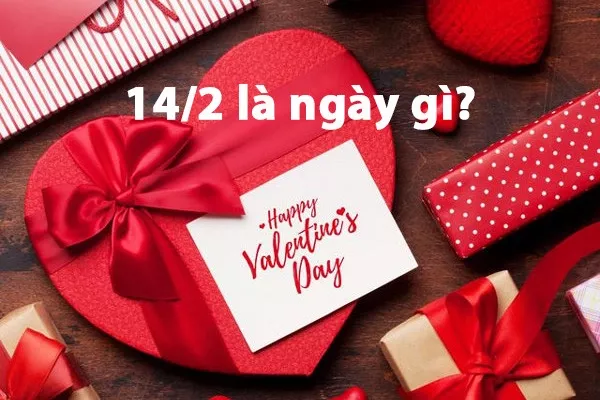 Ngày 14/2 là ngày gì?