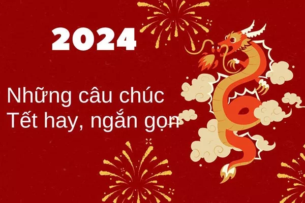 Những câu chúc tết hay ngắn gọn, ý nghĩa độc lạ mừng năm mới 2024