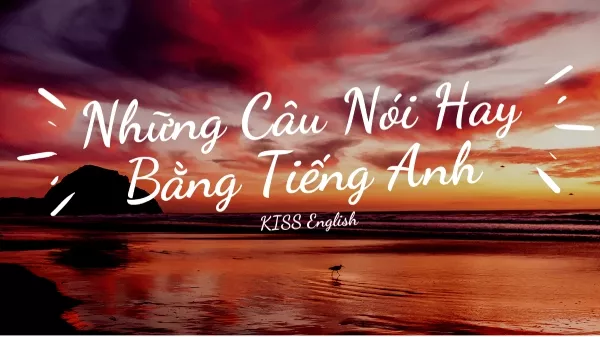 Những câu nói tiếng Anh hay về tình yêu và cuộc sống