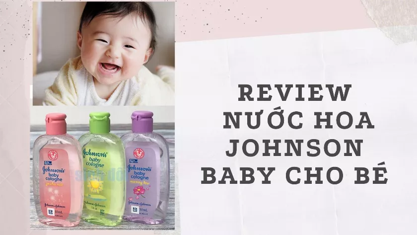 Review nước hoa Johnson Baby màu nào thơm nhất cho bé?